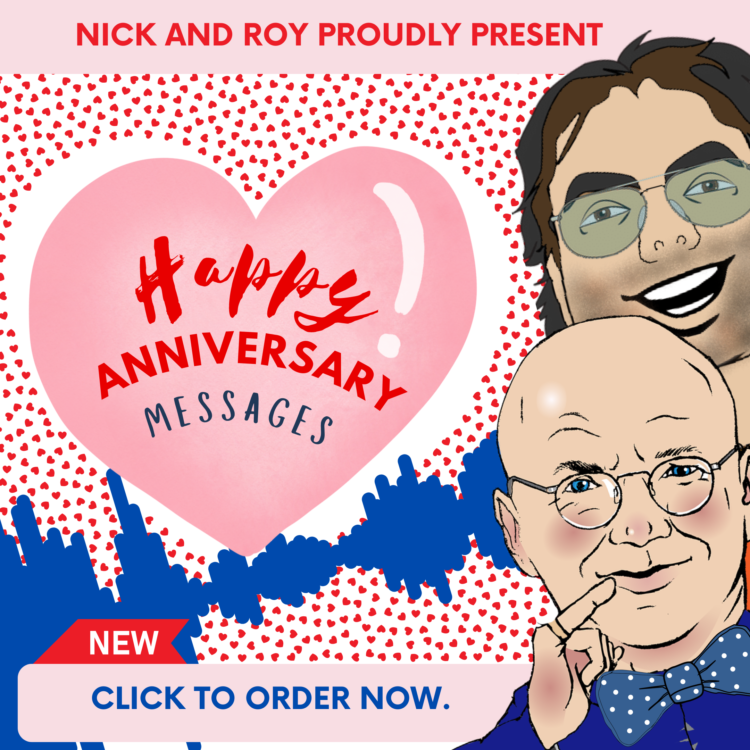 Special anniversary messages from Nick & Roy